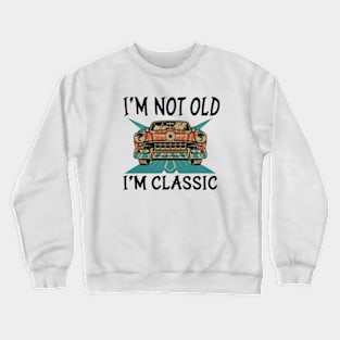 I'M NOT OLD I'M CLASSIC Crewneck Sweatshirt